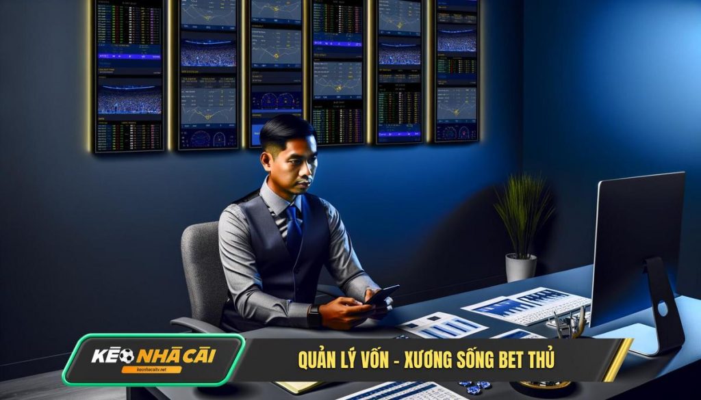 Quản Lý Vốn – Xương Sống Bet Thủ