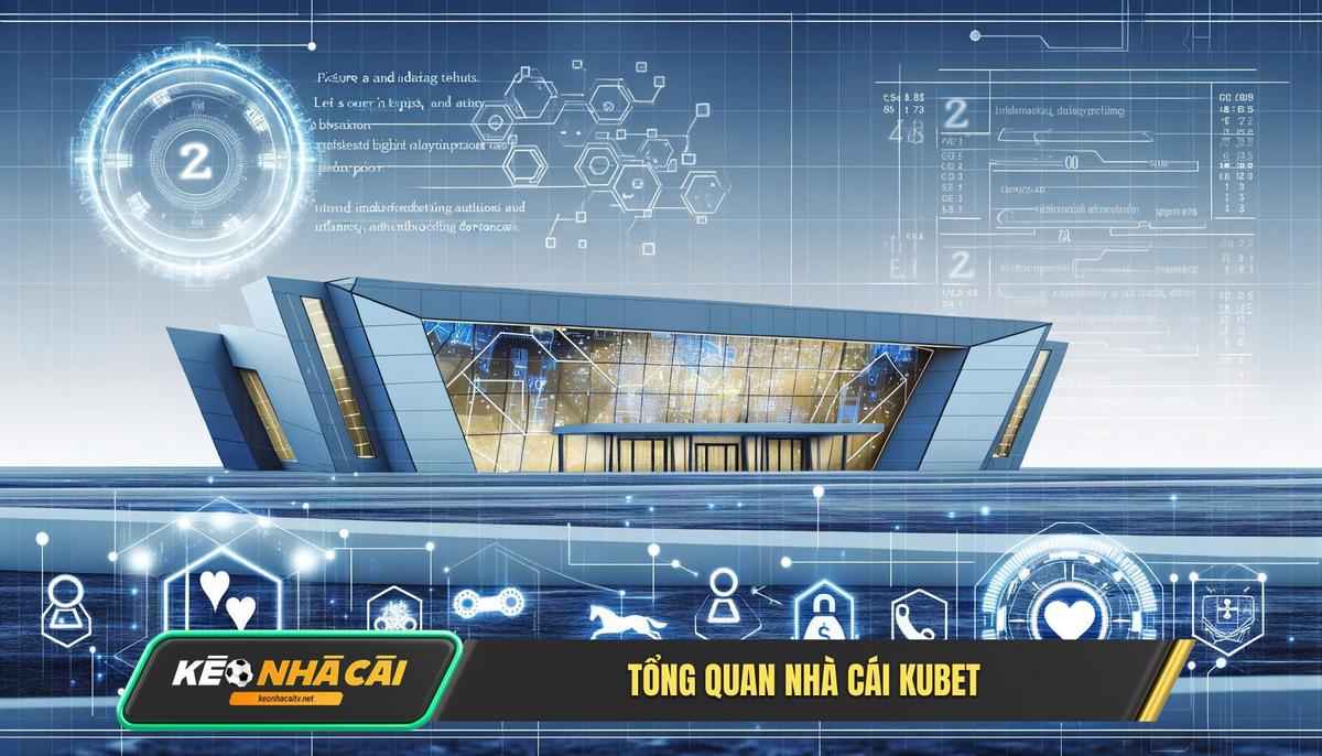 Tổng Quan Về Nhà Cái Kubet Ông Lớn Đến Từ Đâu