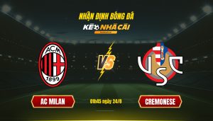Nhận định Bóng đá Keonhacaitv Ac Milan Vs Cremonese