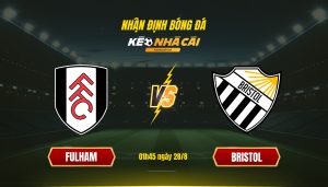 Nhận định Bóng đá Keonhacaitv Fulham Vs Bristol