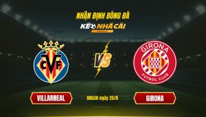 Nhận định Bóng đá Keonhacaitv Villarreal Vs Girona