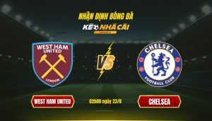 Soi Kèo Bóng đá West Ham Vs Chelsea