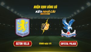 Soi kèo nhà cái - Aston Villa vs Crystal Palace - 01h00 ngày 1_9