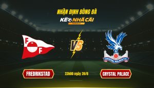 Soi kèo nhà cái - Fredrikstad vs Crystal Palace - 23h00 ngày 28_8
