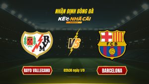 Soi kèo nhà cái - Rayo Vallecano vs Barcelona - 02h30 ngày 1_9