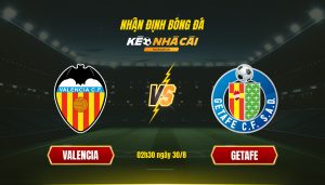 Soi kèo nhà cái - Valencia vs Getafe - 02h30 ngày 30_8