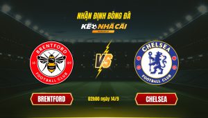 Soi Kèo Nhà Cái Brentford Vs Chelsea 02h00 Ngày 14 9