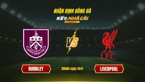 Soi Kèo Nhà Cái Burnley Vs Liverpool 20h00 Ngày 14 9