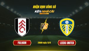 Soi Kèo Nhà Cái Fulham Vs Leeds United 21h00 Ngày 13 9