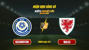 Soi kèo nhà cái - Kazakhstan vs Wales - 21h00 ngày 4_9